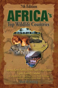 Nolting, Mark W — Africa's Top Wildlife Countries: Botswana, Kenya, Namibia, Rwanda, South Africa, Tanzania, Uganda, Zambia, Zimbabwe