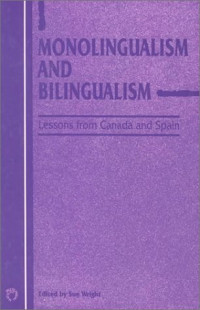 Sue Wright — Monolingualism and Bilingualism - Lessons from Canada and Spain (Also Pub As Vol 2, No 1 of Current Issues in Language and Society)