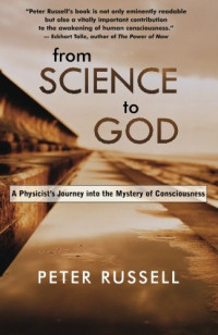 Peter Russell — From Science to God: A Physicist’s Journey into the Mystery of Consciousness