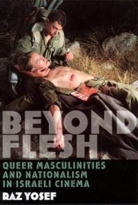 Raz Yosef — Beyond Flesh: Queer Masculinities and Nationalism in Israeli Cinema