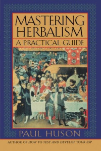 Paul Huson — Mastering Herbalism: A Practical Guide