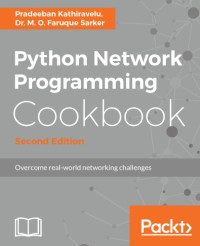Kathiravelu, Pradeeban;Sarker, Dr. M. O. Faruque — Python Network Programming Cookbook