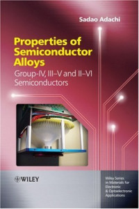 Sadao Adachi, Peter Capper, Safa Kasap, Arthur Willoughby — Properties of semiconductor alloys: group-IV, III-V and II-VI semiconductors