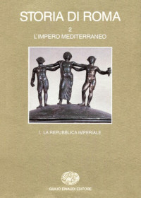 Arnaldo Momigliano, Aldo Schiavone, Guido Clemente, Filippo Coarelli, Emilio Gabba — Storia di Roma. L’impero mediterraneo. La repubblica imperiale