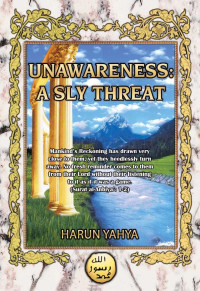 Harun Yahya — Unawareness: A Sly Threat