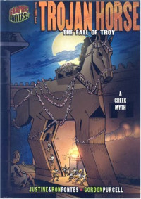 Ron Fontes, Justine Fontes — Graphic Myths and Legends: the Trojan Horse: The Fall of Troy: a Greek Legend (Graphic Universe)