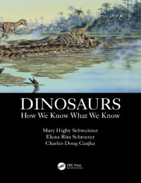 Mary Higby Schweitzer, Elena Rita Schroeter, Charles Doug Czajka — Dinosaurs: How We Know What We Know