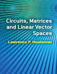 Lawrence P. Huelsman — Circuits, Matrices and Linear Vector Spaces
