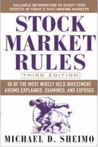 Michael Sheimo — Stock Market Rules - 50 of the Most Widely Held Investment Axioms Explained, Examined, and Exposed