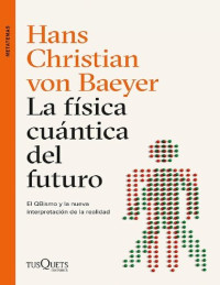 Hans Christian von Baeyer, Ambrosio García Leal (transl.) — La física cuántica del futuro