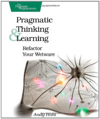 Andy Hunt — Pragmatic Thinking and Learning: Refactor Your Wetware