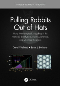 David Wollkind, Bonni J. Dichone — Pulling Rabbits Out of Hats: Using Mathematical Modeling in the Material, Biophysical, Fluid Mechanical, and Chemical Sciences