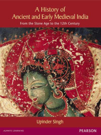 Upinder Singh — A History of Ancient and Early Medieval India: From the Stone Age to the 12th Century