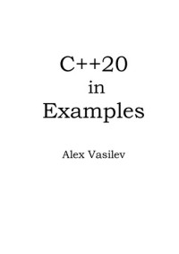 Alex Vasilev — C++20 in Examples.