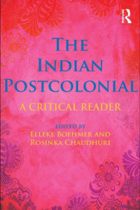 Elleke Boehmer, Rosinka Chaudhuri — The Indian Postcolonial: A Critical Reader