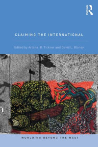 Arlene B. Tickner and David L. Blaney — Claiming the International