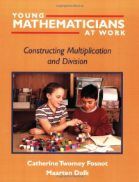 Catherine Twomey Fosnot, Maarten Dolk — Young Mathematicians at Work: Constructing Multiplication and Division