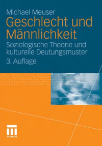 Michael Meuser — Geschlecht und Männlichkeit: Soziologische Theorie und kulturelle Deutungsmuster. 3. Auflage