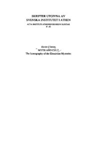 Kevin Clinton — Myth and Cult: The Iconography of the Eleusinian Mysteries: the Martin P. Nilsson Lectures on Greek Religion, Delivered 19-21 November 1990 at the Swedish Institute at Athens