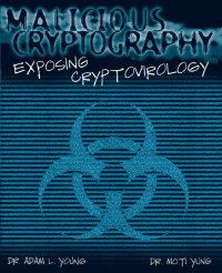 Adam Young, Moti Yung — Malicious Cryptography: Exposing Cryptovirology