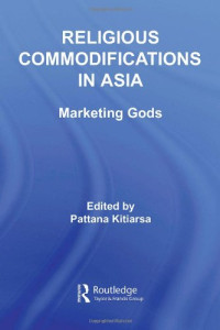 Pattana Kitiarsa — Religious Commodifications in Asia: Marketing Gods