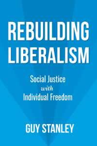 Stanley, Guy — Rebuilding Liberalism