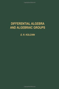Ellis Robert Kolchin — Differential algebra and algebraic groups
