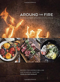 Greg Denton, Gabrielle Quiñónez Denton, Stacy Adimando — Around the Fire: Recipes for Inspired Grilling and Seasonal Feasting from Ox Restaurant