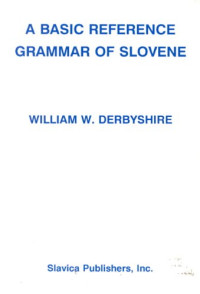 William Wadleigh Derbyshire — A basic reference grammar of Slovene