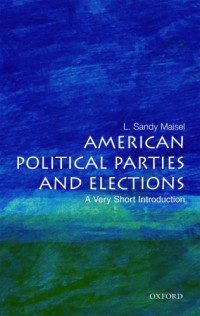 Maisel, Louis Sandy — American political parties and elections: a very short introduction