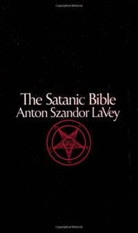 Anton Szandor Lavey Peter H. Gilmore — Satanic Bible