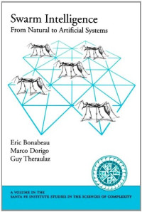 Eric Bonabeau, Marco Dorigo, Guy Theraulaz — Swarm Intelligence: From Natural to Artificial Systems
