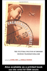Aihwa Ong — Ungrounded Empires: The Cultural Politics of Modern Chinese Transnationalism
