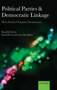 Russell J. Dalton, David M. Farrell, Ian McAllister — Political Parties and Democratic Linkage: How Parties Organize Democracy