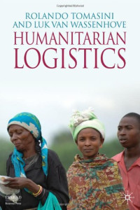 Rolando Tomasini, Luk van Wassenhove — Humanitarian Logistics (INSEAD Business Press)