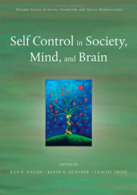 Ran Hassin, Kevin Ochsner, Yaacov Trope — Self Control in Society, Mind, and Brain (Oxford Series in Social Cognition and Social Neuroscience)