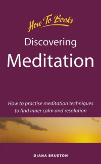Diana Brueton — Discovering Meditation - How to Practise Meditation Techniques to Find Inner Calm and Resolution