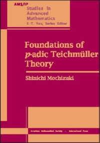 Shinichi Mochizuki — Foundations of p-Adic Teichmüller Theory