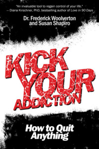 Shapiro, Susan;Woolverton, Frederick — Kick Your Addiction: How to Quit Anything