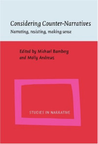 Michael Bamberg, Molly Andrews — Considering Counter-Narratives: Narrating, Resisting, Making Sense