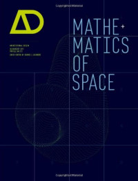 George Legendre (editor) — Mathe+matics of Space (Architectural Design 07-08.2011, Vol. 18 N°. 4 / Profile 212)