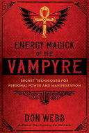 Don Webb — Energy Magick of the Vampyre: Secret Techniques for Personal Power and Manifestation