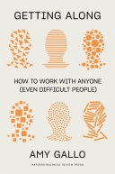 Amy Gallo — Getting Along: How to Work with Anyone (Even Difficult People)