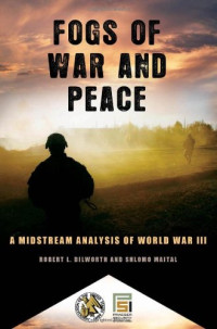 Robert L. Dilworth, Schlomo Maital — Fogs of War and Peace - A Midstream Analysis of World War III (Praeger Security International)