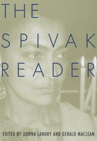 Gayati Chakravorty Spivak, Donna Landry, Gerald MacLean  — The Spivak Reader: Selected Works of Gayati Chakravorty Spivak