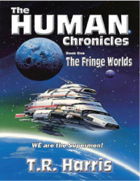 T.R. Harris — The Fringe Worlds (The Human Chronicles - Book One)