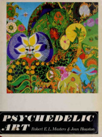 Robert E. L. Masters, Jean Houston — Psychedelic Art