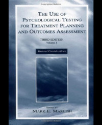 Mark E. Maruish — The Use of Psychological Testing for Treatment Planning and Outcomes Assessment: Volume 1: General Considerations