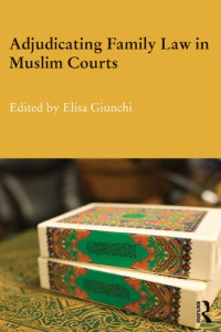Elisa Giunchi — Adjudicating Family Law in Muslim Courts