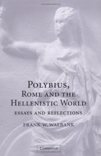Frank W. Walbank — Polybius, Rome and the Hellenistic World - Essays and Reflections